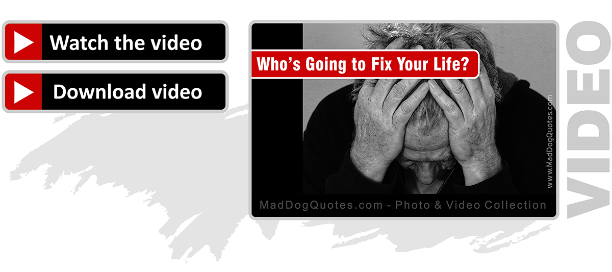 Who_is_Going_to_Fix_Your_Life_MadDogQuotes.com